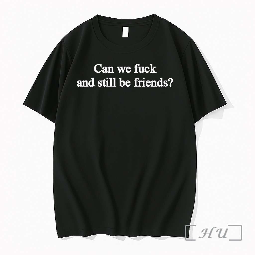 Can We F And Still Be Friends Tshirts Sweater Hoodie