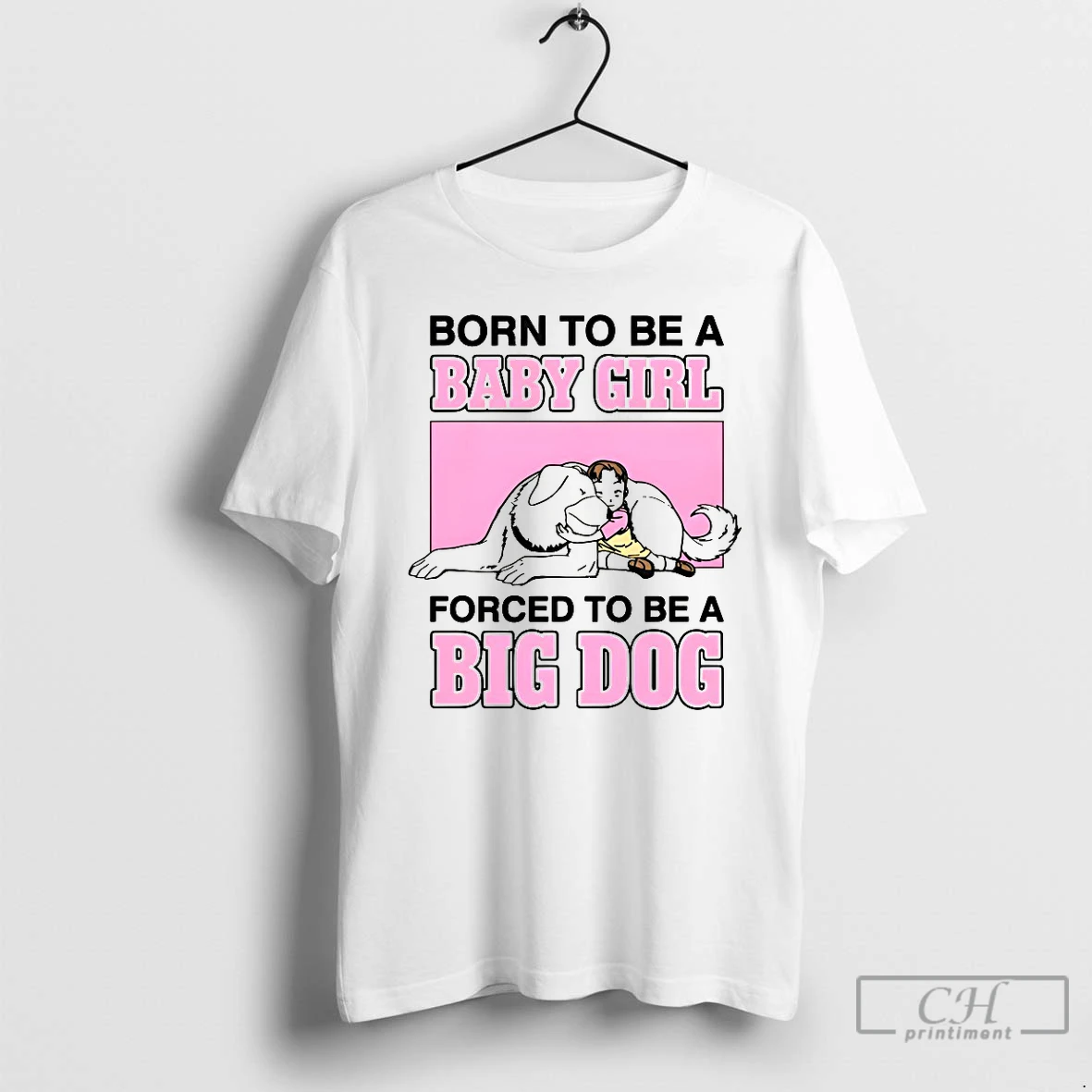 Classic Born To Be A Baby Girl Forced To Be A Big Dog T Shirts Sweater Hoodie
