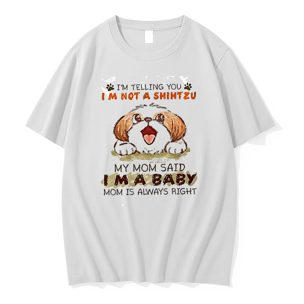 Classic Im Telling You Im Not A Shih Tzu My Mom Said Im A Baby Mom Is Always Right Shirts Sweater Hoodie