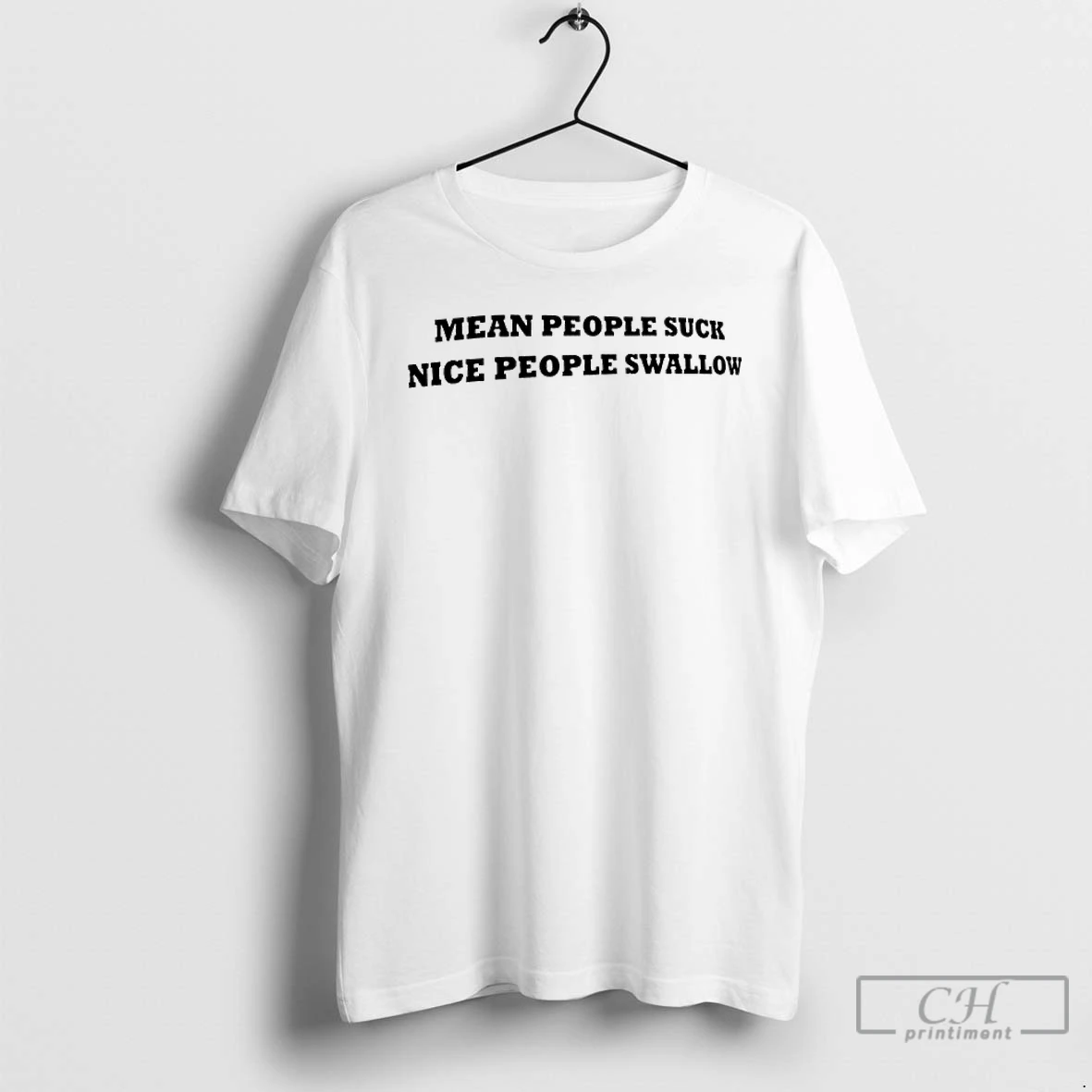 Classic Mean People Suck Nice People Swallow T Shirts Sweater Hoodie
