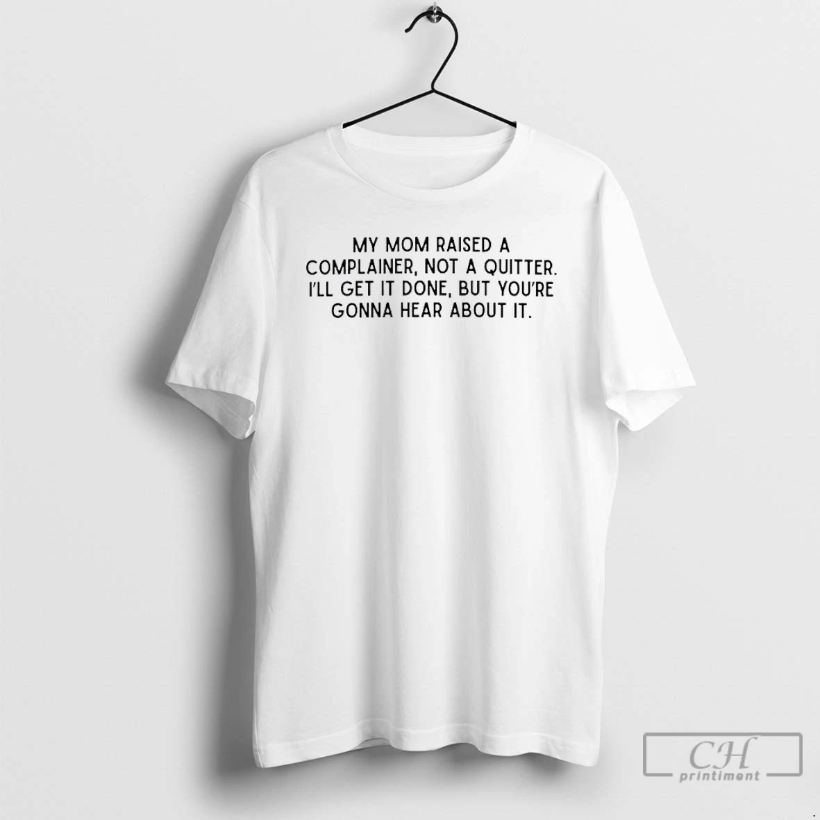 Classic My Mom Raised A Complainer Text T Shirts Sweater Hoodie