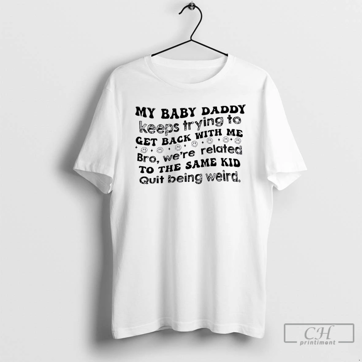 Classic My Baby Daddy Keeps Trying To Get Back With Me Bro Were Related To The Same Kid Quit Being Weird T Shirts Sweater Hoodie