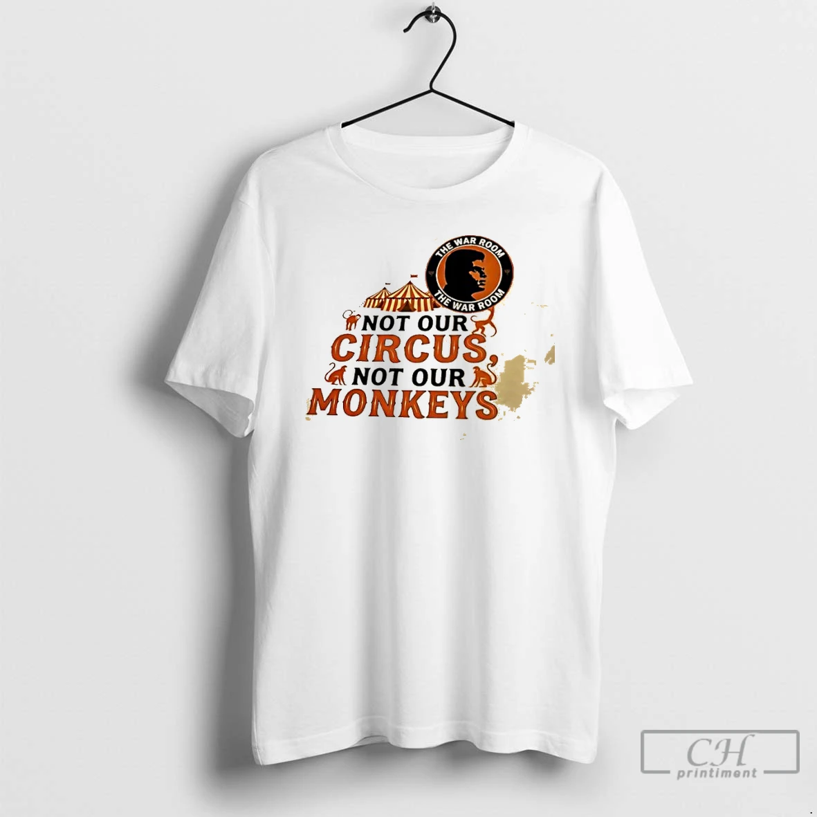 Classic Not Our Circus Not Our Monkeys The War Room T Shirts Sweater Hoodie