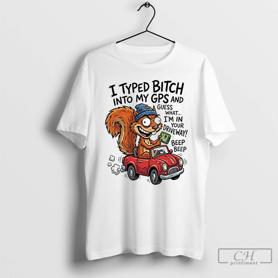 Classic Squirrel I Typed Bitch Into My Gps And Guess What Im In Your Driveway T Shirts Sweater Hoodie