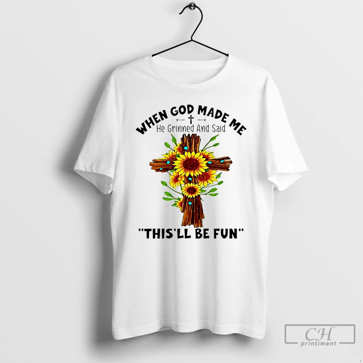 Classic Sunflowers When God Made Me He Grinned And Said Thisll Be Fun T Shirts Sweater Hoodie