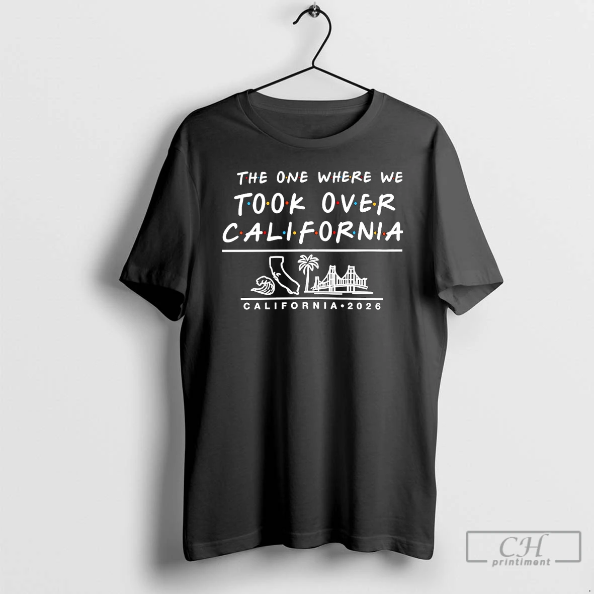 Classic The One Where We Took Over California 2026 T Shirts Sweater Hoodie