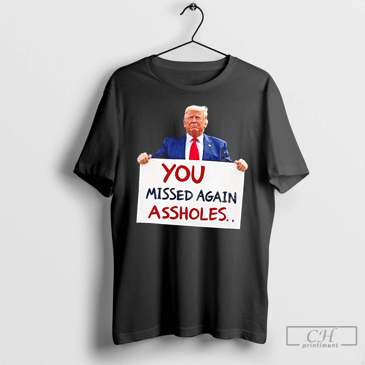 Classic You Missed Again Assholes Trump Missed Me Trump T Shirts Sweater Hoodie