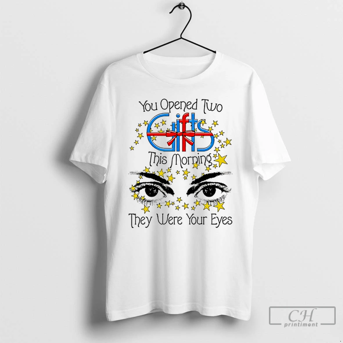 Classic You Opened Two Gift This Morning They Were Your Eyes T Shirts Sweater Hoodie