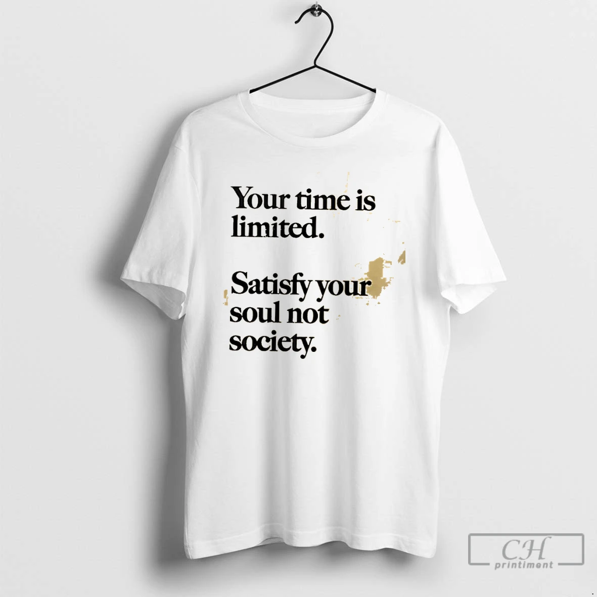 Classic Your Time Is Limited Satisfy Your Soul Not Society Philosophy T Shirts Sweater Hoodie