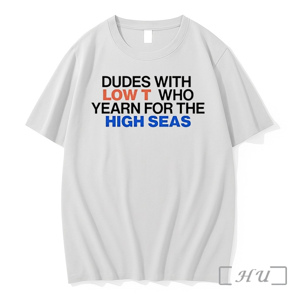 Dudes With Low T Who Yearn For The High Seas Tshirts Sweater Hoodie
