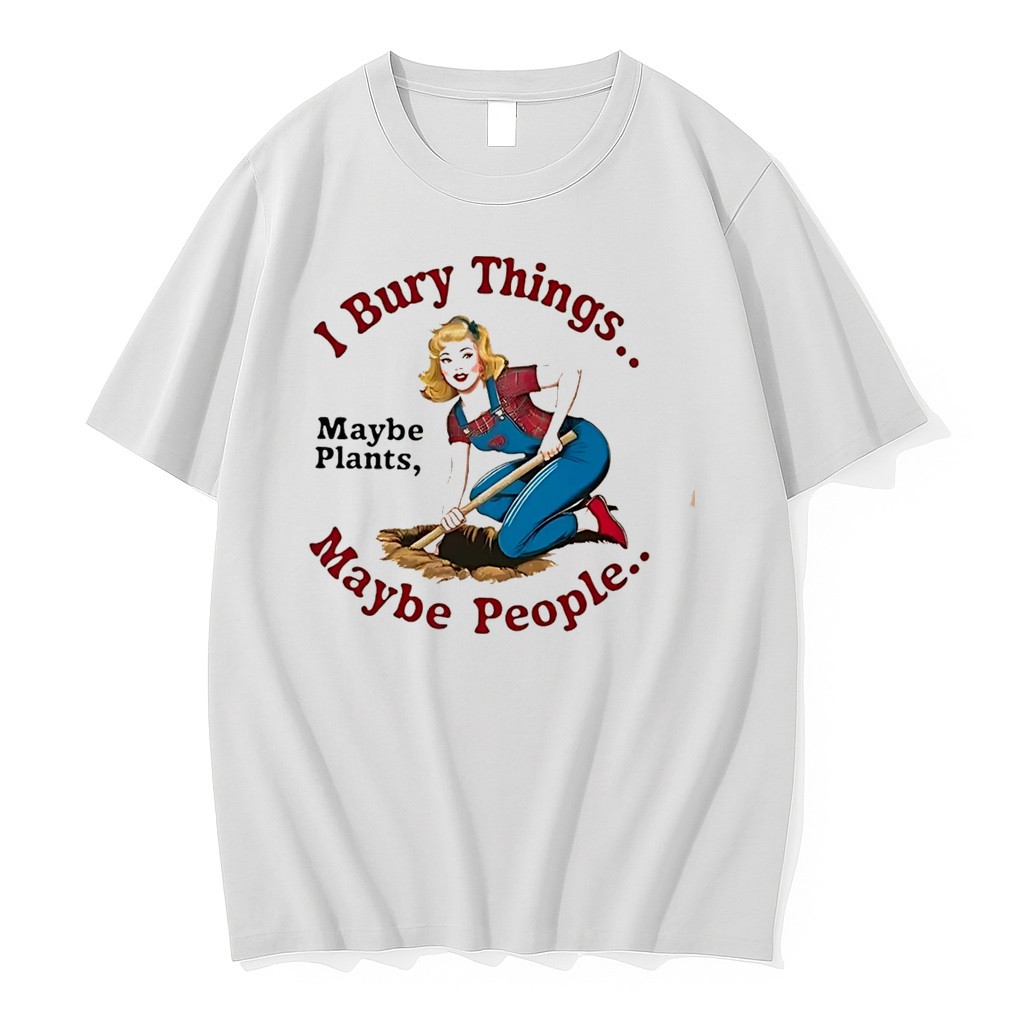 I Bury Things Maybe People Maybe Plants Tee Tshirts Sweater Hoodie