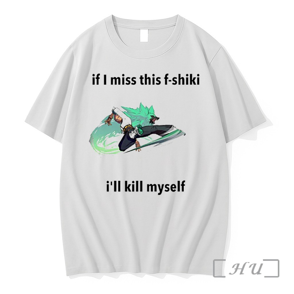If I Miss This F Shiki Ill Kill Myself Tshirts Sweater Hoodie