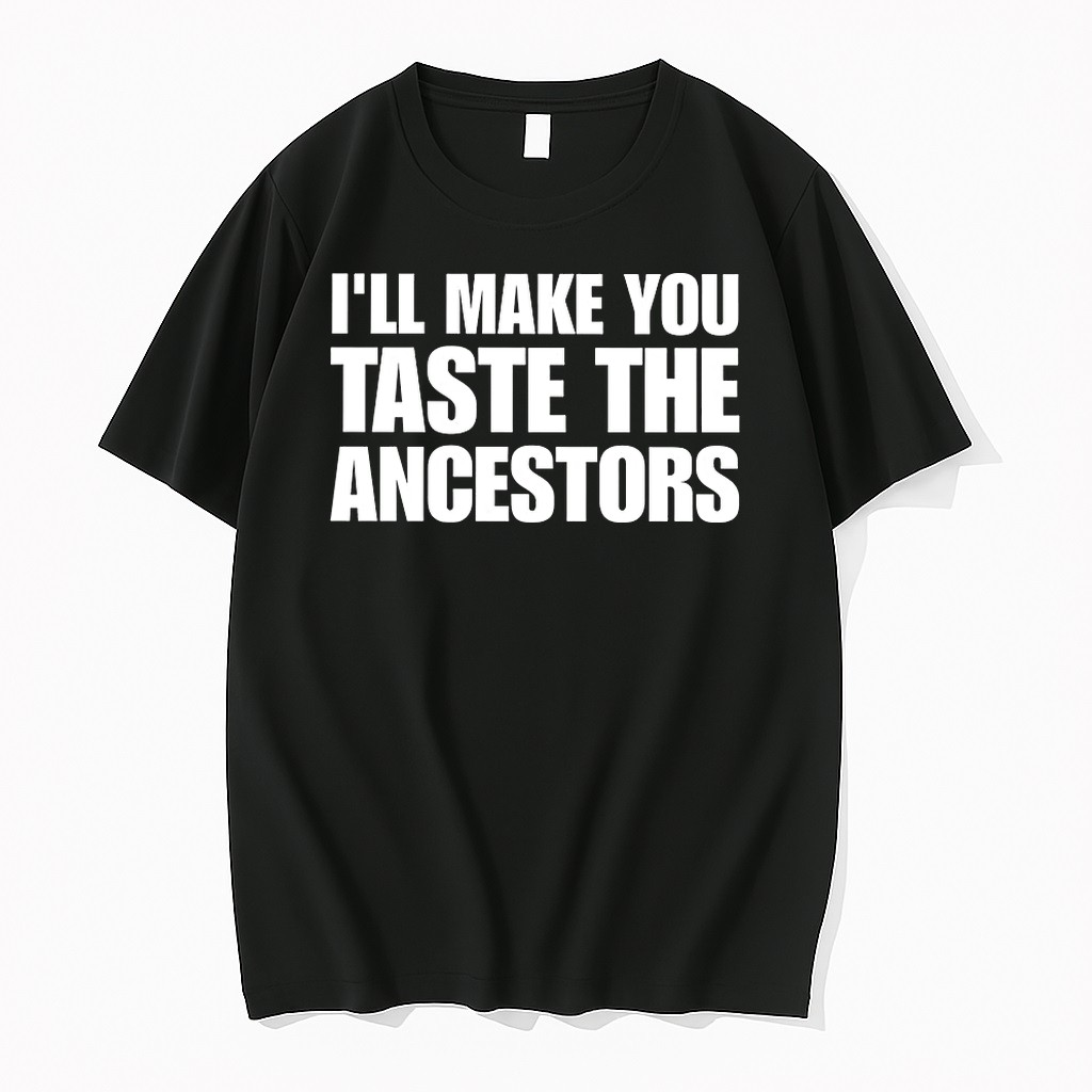 Ill Make You Taste The Ancestors Tshirts Sweater Hoodie