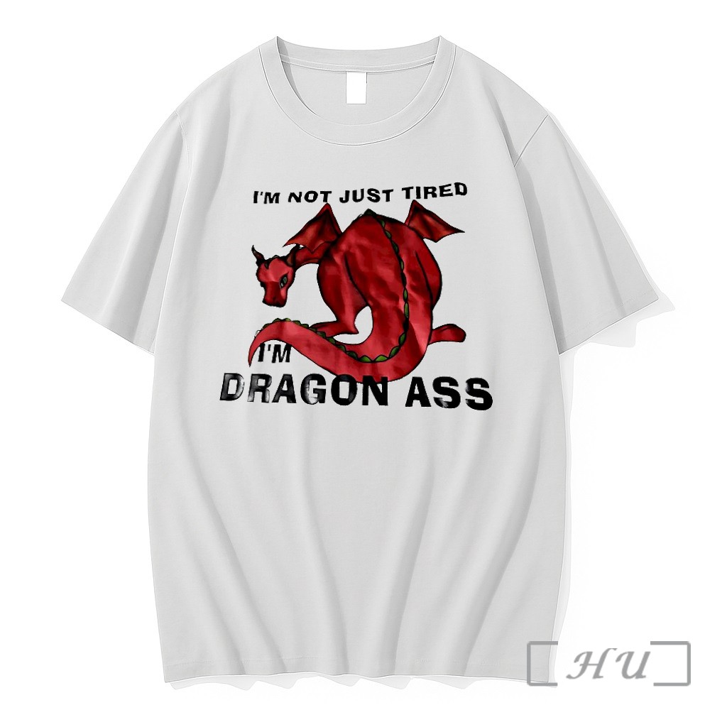 Im Not Just Tired Im Dragon Ass Tshirts Sweater Hoodie