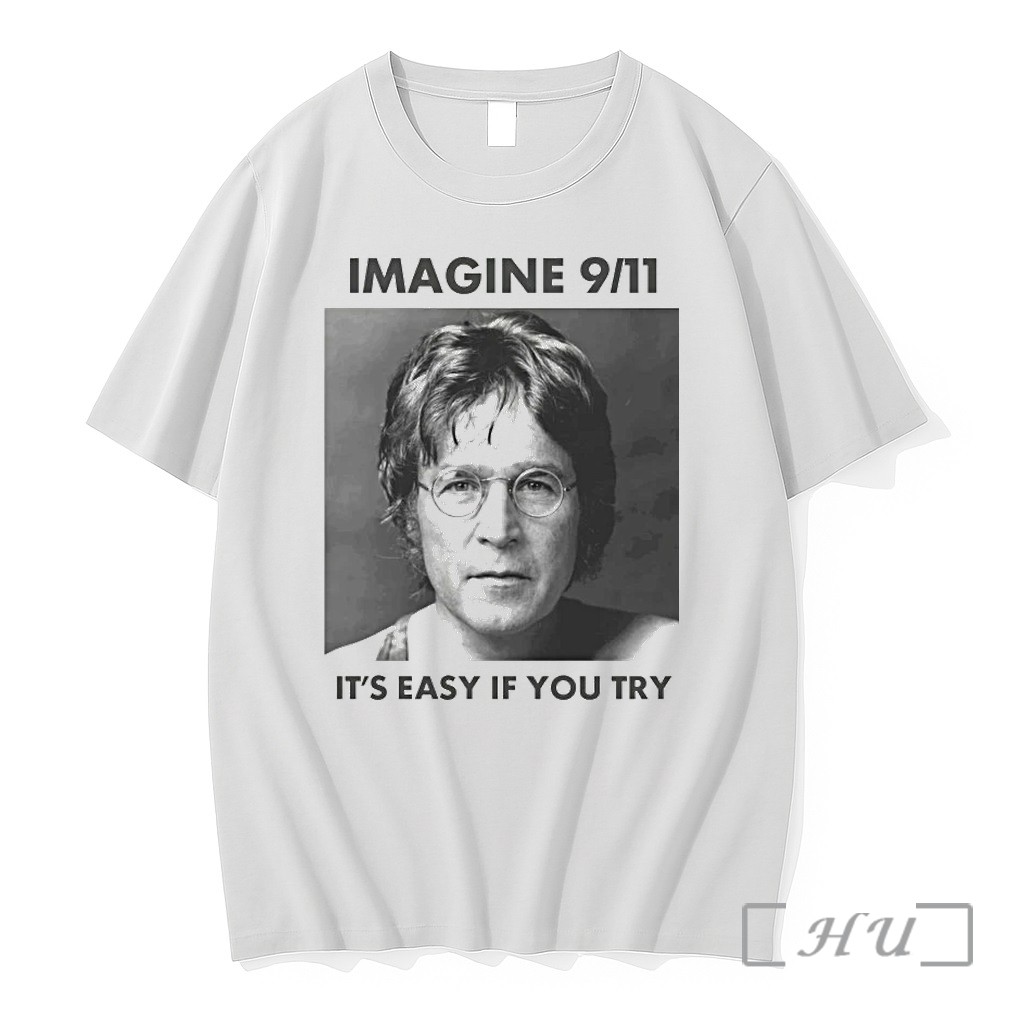 Imagine 9 11 Its Easy If You Try Tshirts Sweater Hoodie