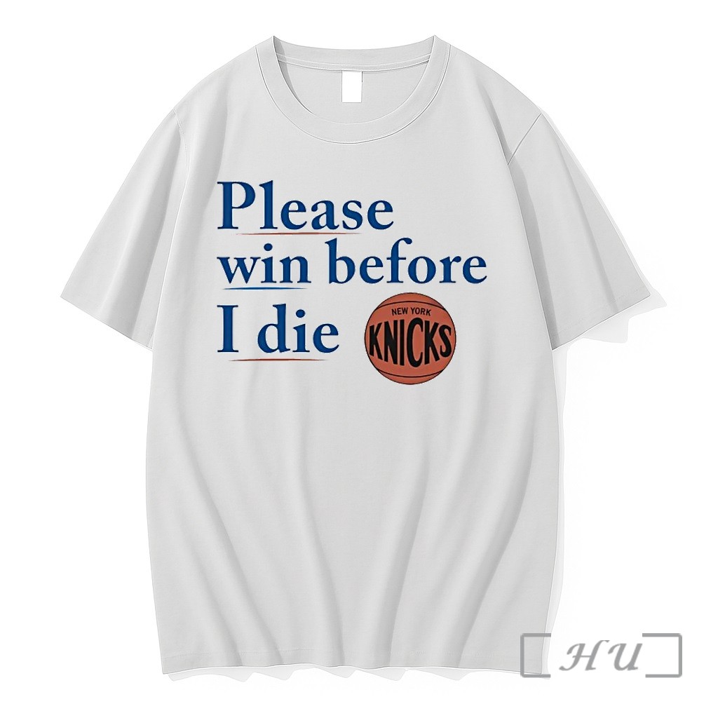 New York Knicks Please Win Before I Die Knicks Tshirts Sweater Hoodie