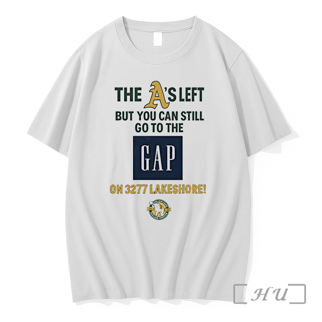 Oakland Athletics The As Left But You Can Still Go To The Gap Tshirts Sweater Hoodie