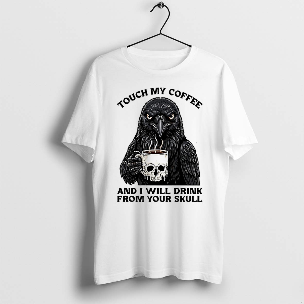 Official Crow Touch My Coffee And I Will Drink From Your Skull T Shirts
