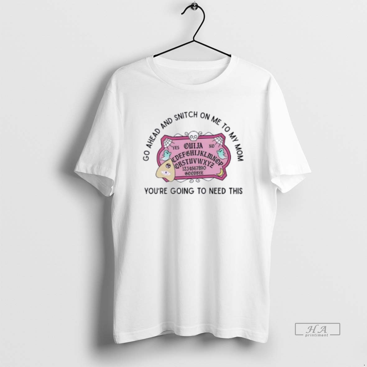 Official Go Ahead And Snitch On Me To My Mom Youre Going To Need This T Shirt