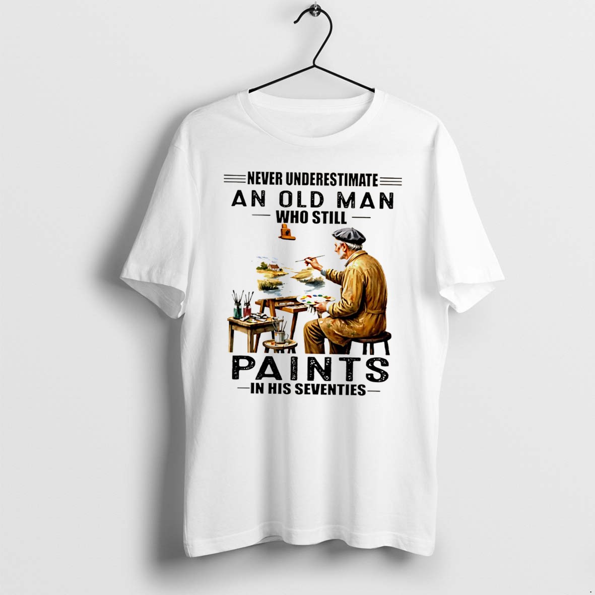 Official Never Underestimate An Old Man Who Still Paints In His Seventies Tee T Shirts