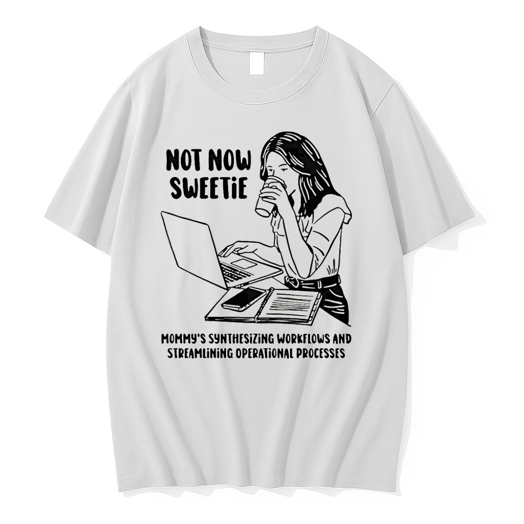 Official Not Now Sweetie Mommys Synthesizing Workflows And Streamlining Operational Processes T Shirts