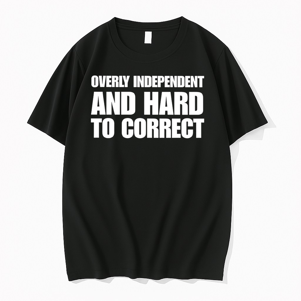 Official Overly Independent And Hard To Correct T Shirts