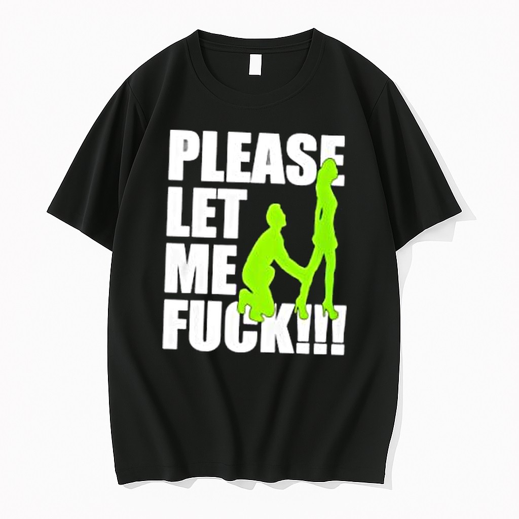 Official Please Let Me Fuck T Shirts