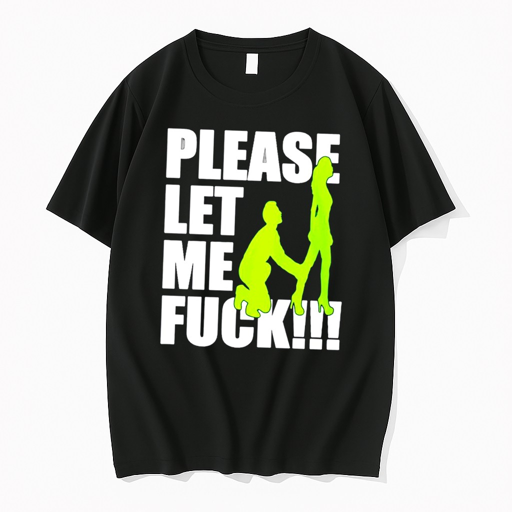 Official Please Let Me Fuck Tee T Shirts