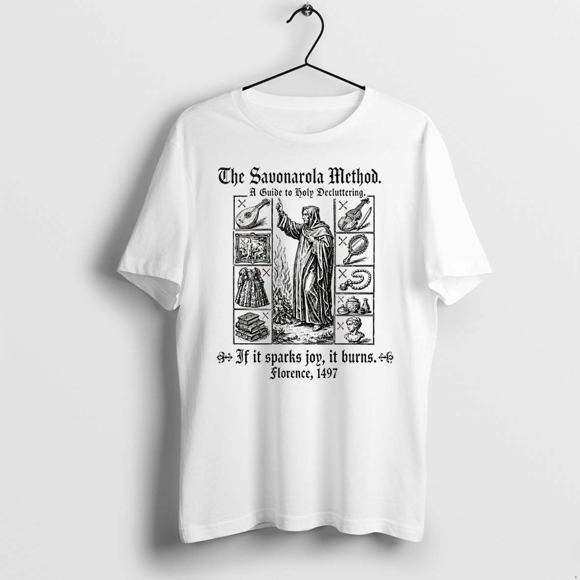 Official The Savonarola Method If It Sparks Joy It Burns 1497 T Shirts