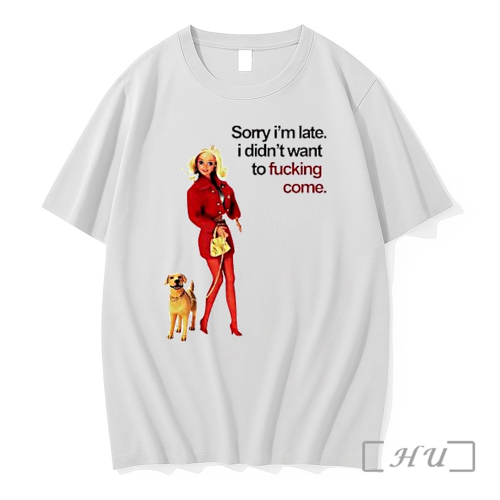 Officials Barbie Dog Sorry Im Late Didnt Want To Fucking Come Premium T Shirts Sweater Hoodie