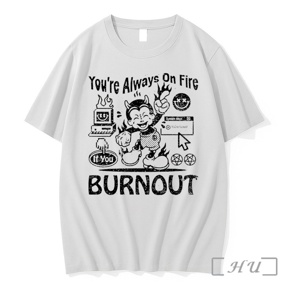 Officials Devil Youre Always On Fire If You Burnout System Error Youre Fucked Premium T Shirts Sweater Hoodie