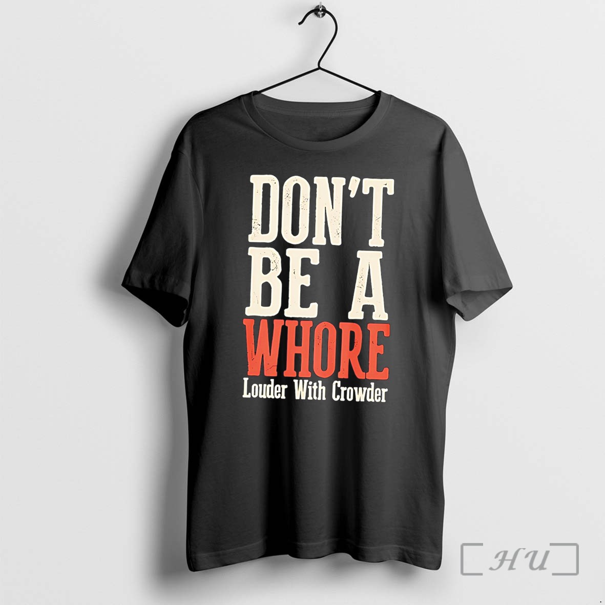 Officials Dont Be A Whore Lwc Louder With Crowder Tee Premium T Shirts Sweater Hoodie
