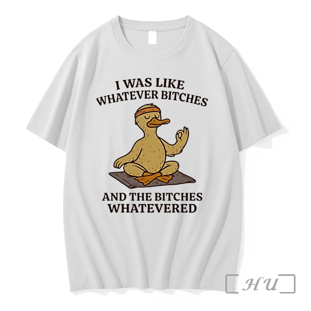Officials Duck Yogo I Was Like Whatever Bitches And The Bitches Whatevered Premium T Shirts Sweater Hoodie