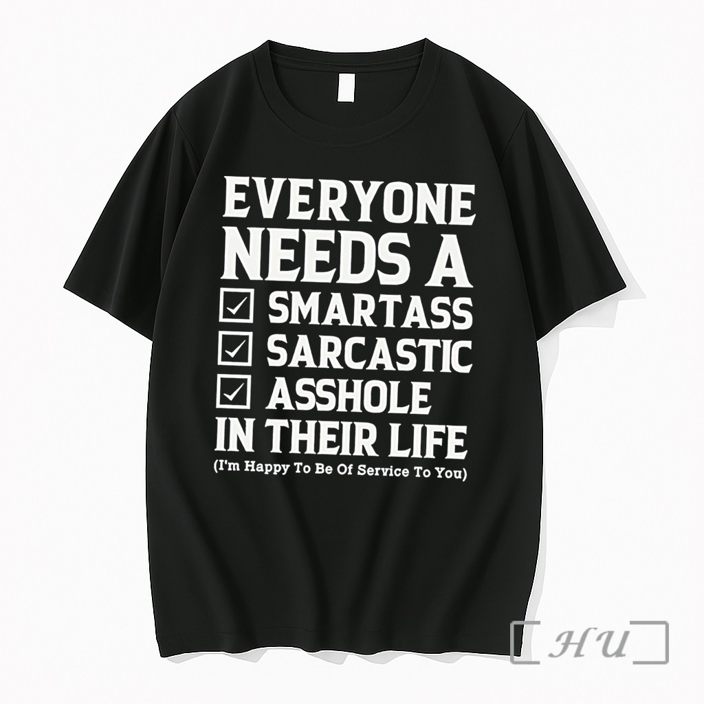 Officials Everyone Needs A Smartass Sarcastic Asshole In Their Life Im Happy To Be Of Service To You Tee Premium T Shirts Sweater Hoodie
