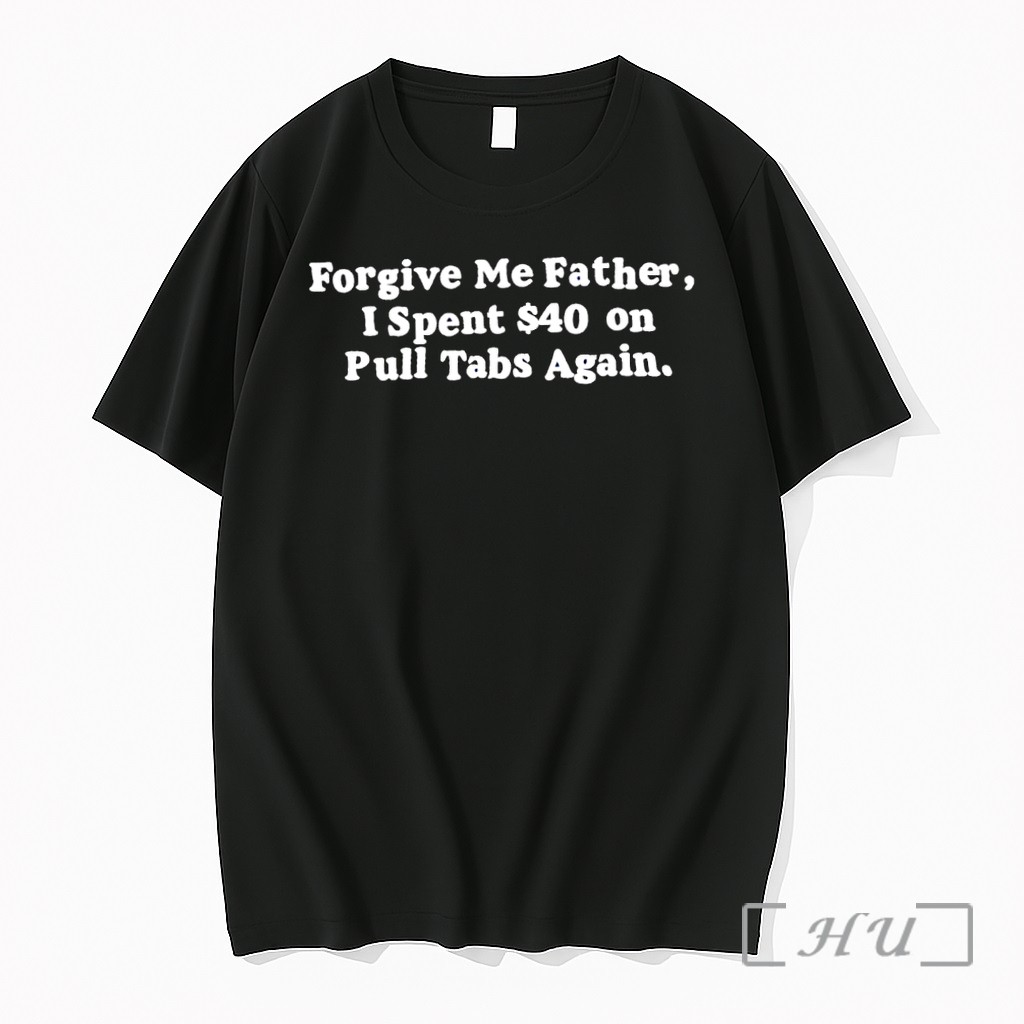 Officials Forgive Me Father I Spent 40 On Pull Tabs Again Premium T Shirts Sweater Hoodie