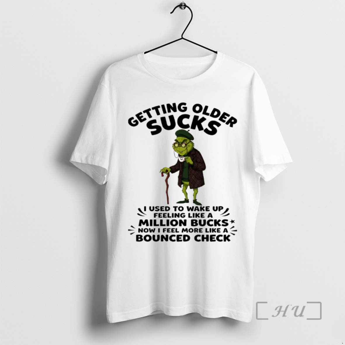Officials Grinch Getting Older Sucks I Used To Wake Up Feeling Like A Million Bucks Now I Feel More Like Premium T Shirts Sweater Hoodie