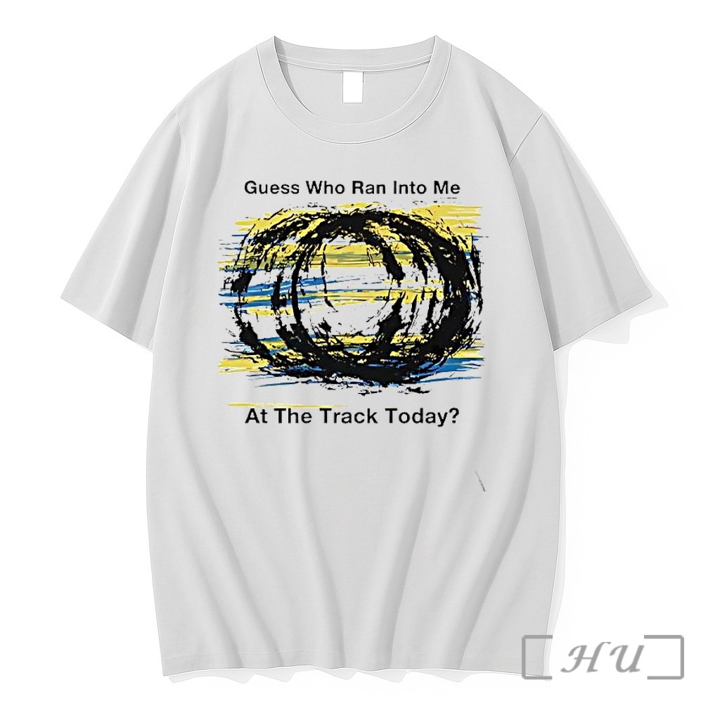 Officials Guess Who Ran Into Me At The Track Today Tee Premium T Shirts Sweater Hoodie