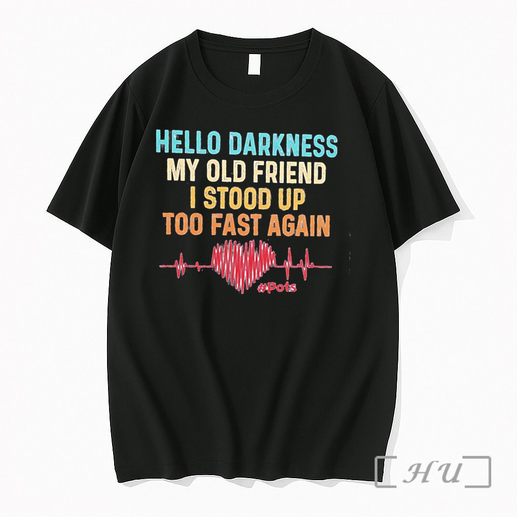 Officials Hello Darkness My Old Friend I Stood Up Too Fast Again Heartbeat Tee Premium T Shirts Sweater Hoodie