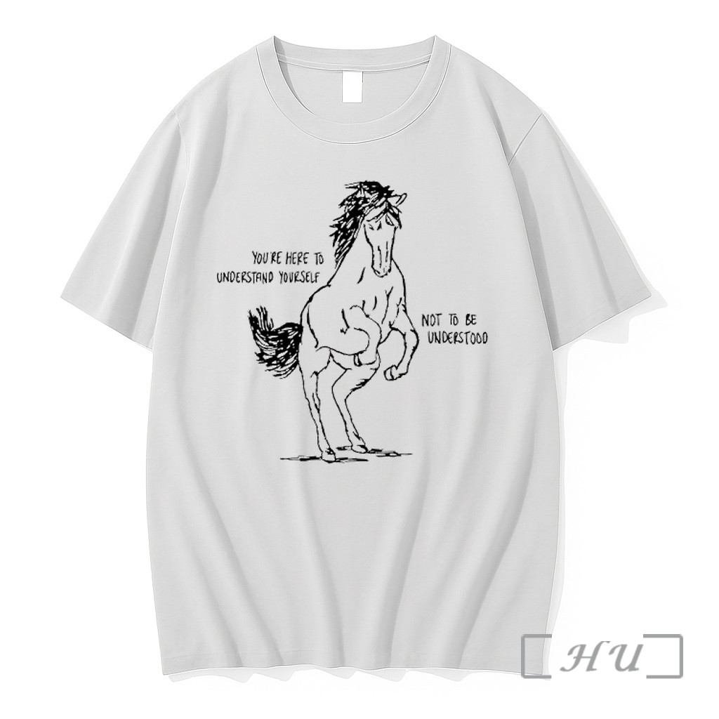 Officials Horse Youre Here To Understand Yourself Not To Be Understood Premium T Shirts Sweater Hoodie