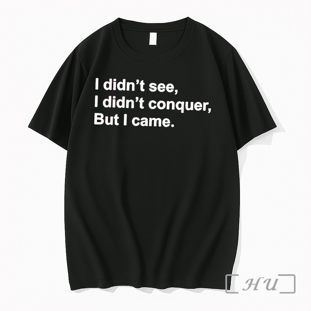 Officials I Didnt See I Didnt Conquer But I Came Quote Black Premium T Shirts Sweater Hoodie