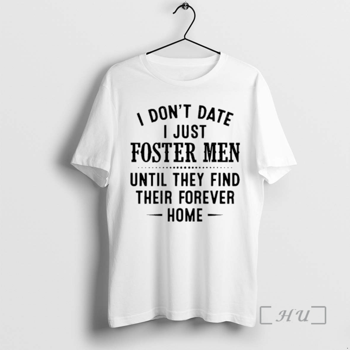 Officials I Dont Date I Just Foster Men Until They Find Their Forever Home Premium T Shirts Sweater Hoodie