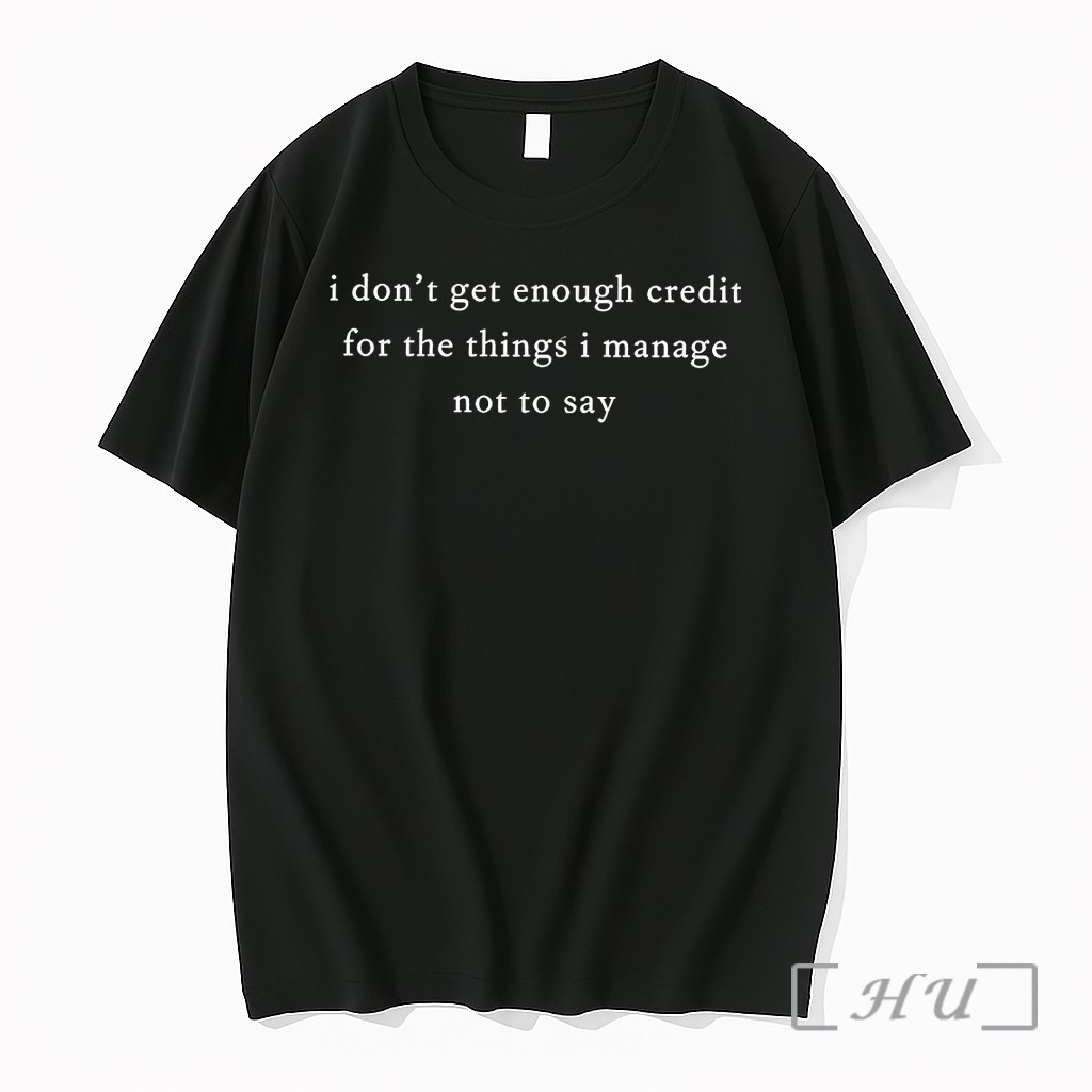 Officials I Dont Get Enough Credit For The Things I Mange Not Say Sarcastic Premium T Shirts Sweater Hoodie