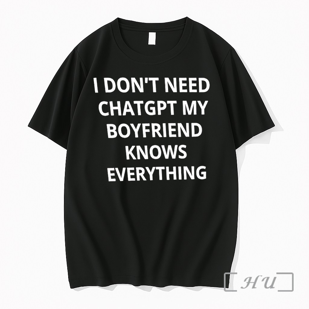 Officials I Dont Need Chatgpt My Boyfriend Knows Everything Premium T Shirts Sweater Hoodie