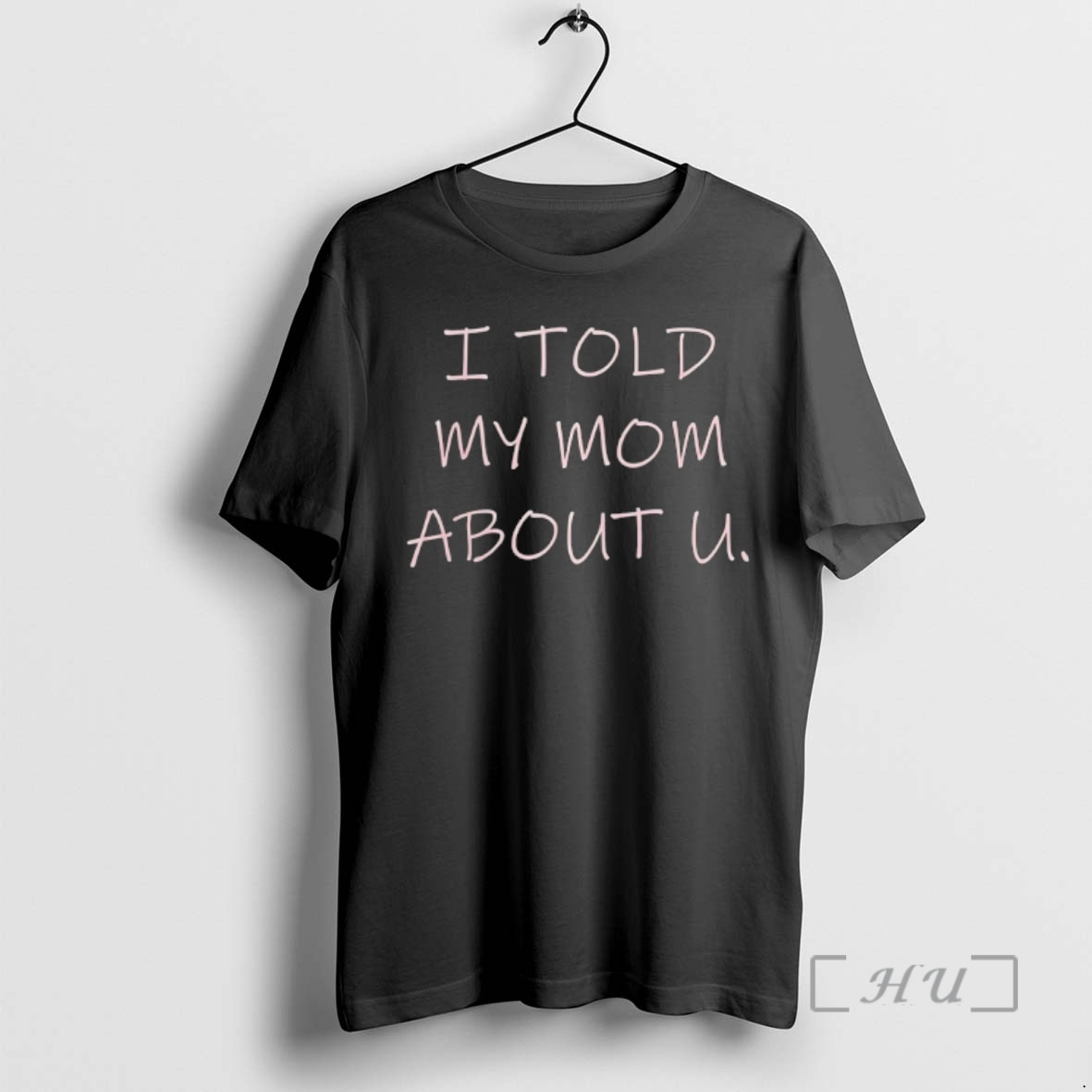 Officials I Told My Mom About U Premium T Shirts Sweater Hoodie