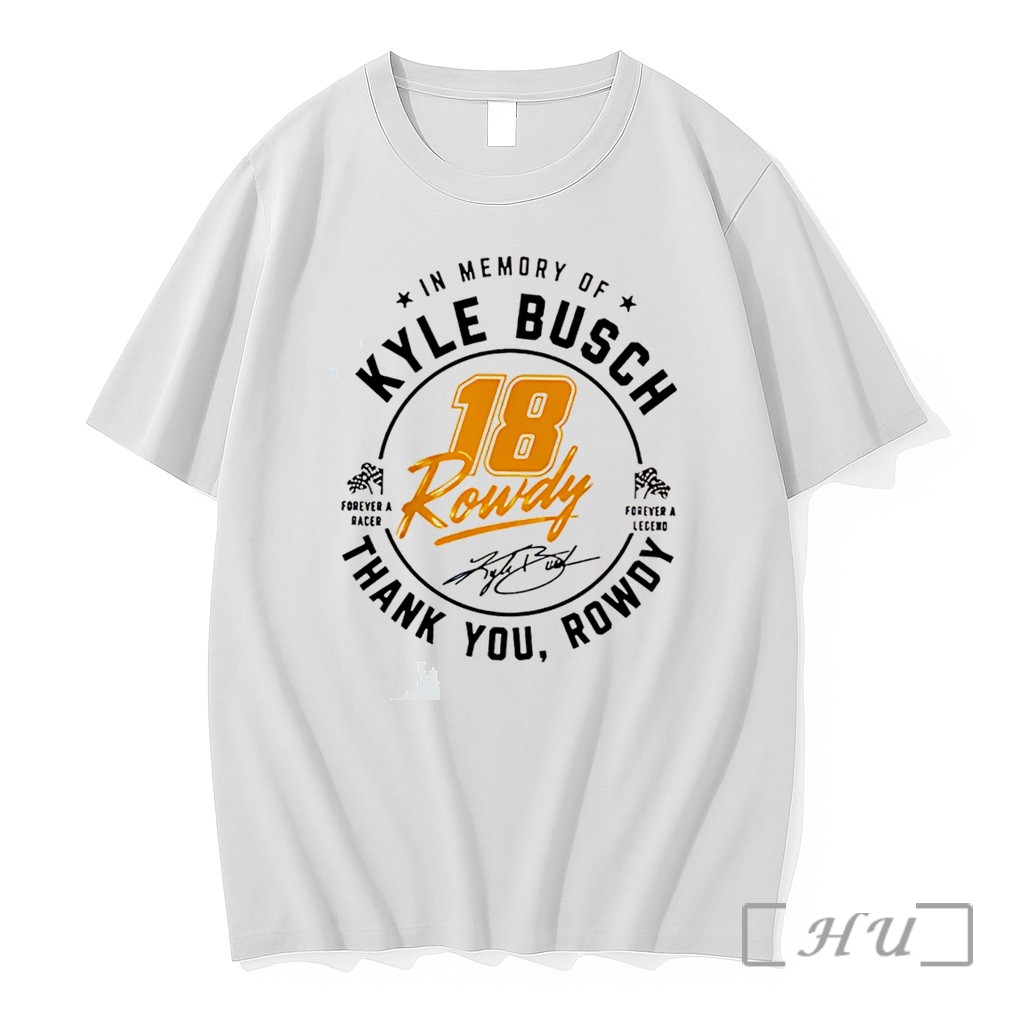 Officials In Memory Of Kyle Busch 18 Rowdy Thank You Rowdy Signature Tee Premium T Shirts Sweater Hoodie