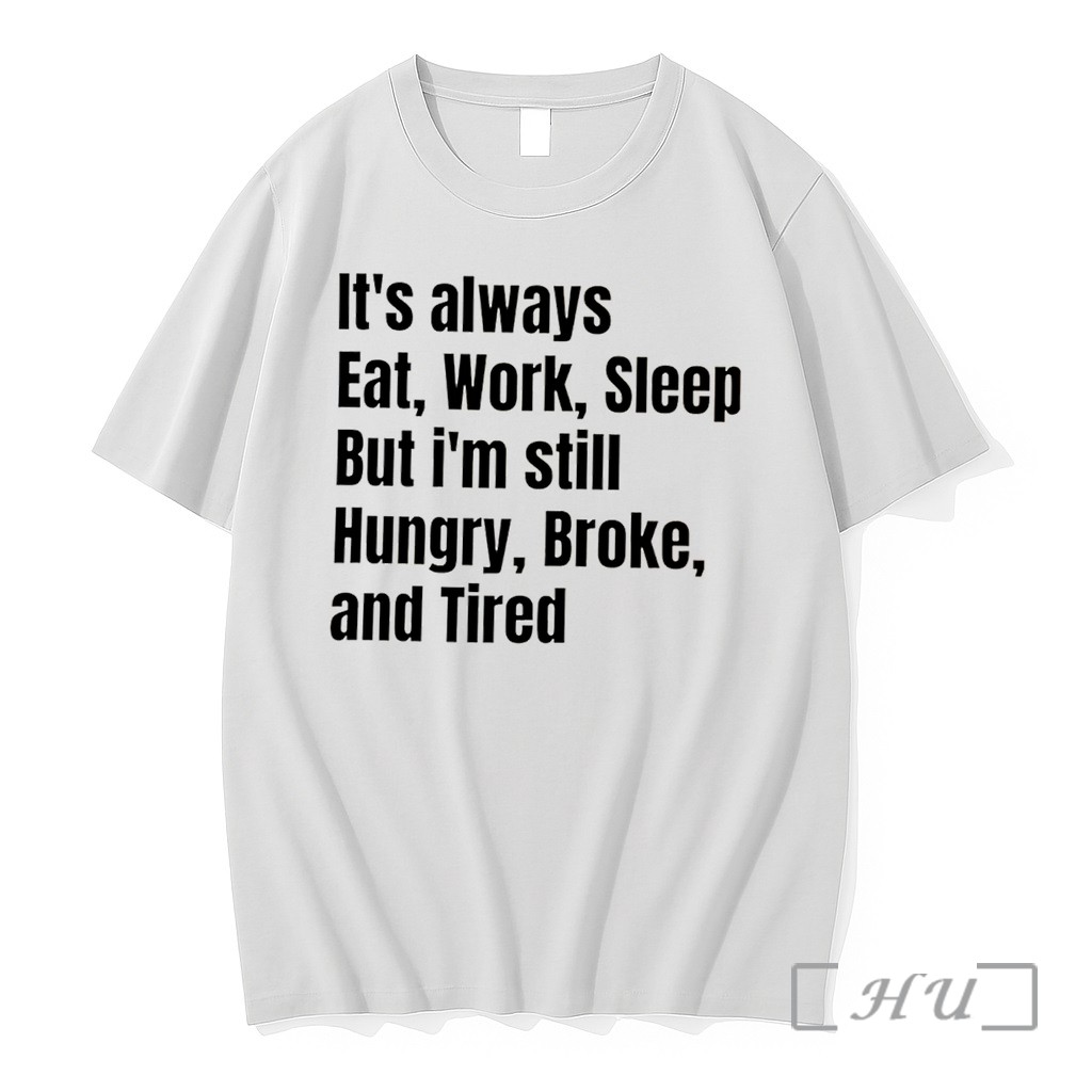 Officials Its Always Eat Work Sleep But Im Still Hungry Broke And Tired Tee Premium T Shirts Sweater Hoodie