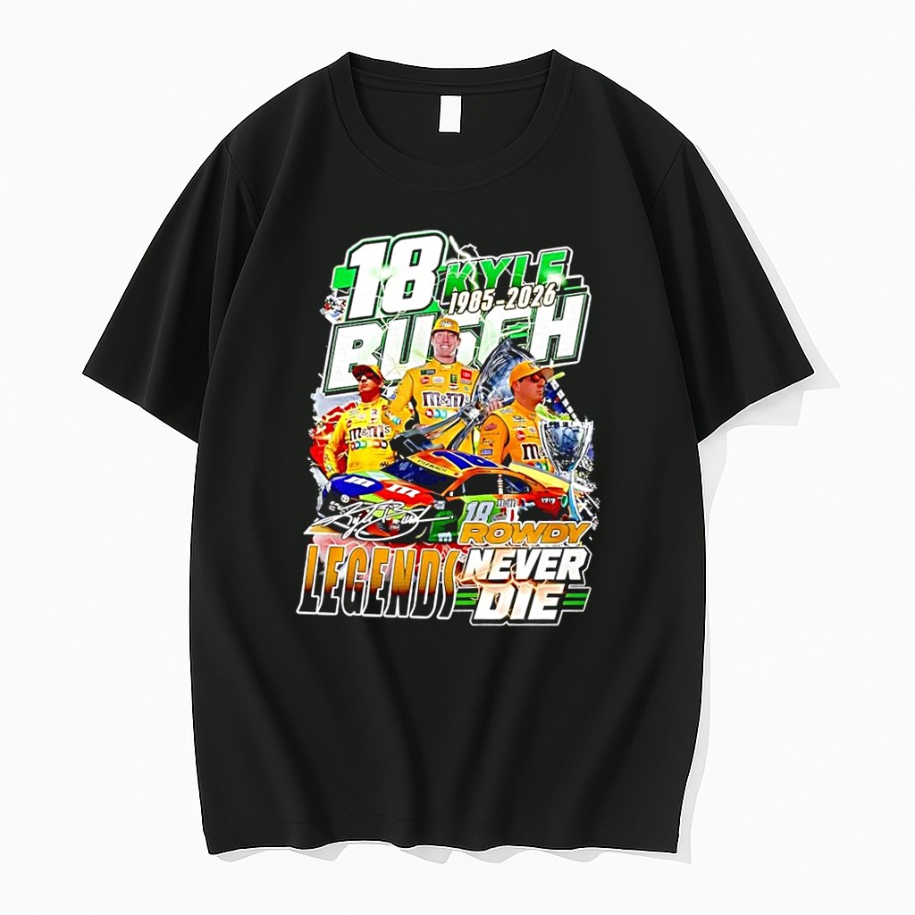 Officials Kyle Busch 18 Rowdy Mms Legends Never Die 1985 2026 Nascar Tribute Black Premium T Shirt Sweatshirt Hoodie