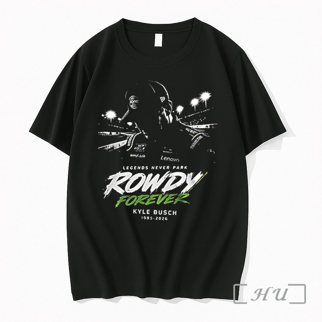 Officials Legends Never Park Rowdy Forever Kyle Busch 1985 2026 Signature Premium T Shirts Sweater Hoodie