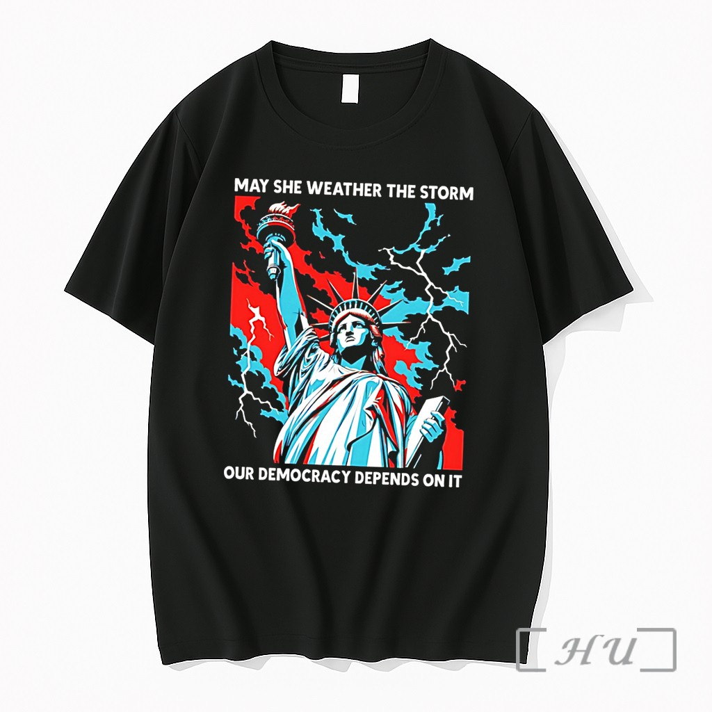 Officials May She Weather The Storm Our Democracy Depends On It Statue Of Liberty Tee Premium T Shirts Sweater Hoodie