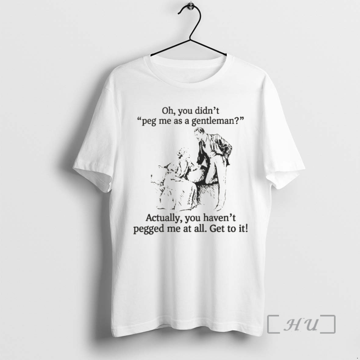 Officials Oh You Didnt Peg Me As A Gentleman Actually You Havent Pegged Me At All Premium T Shirts Sweater Hoodie